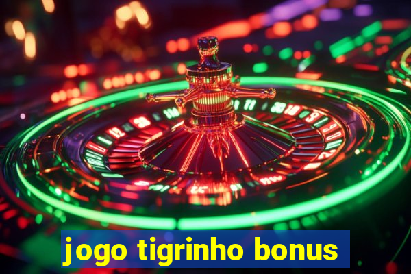 jogo tigrinho bonus